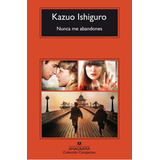 Nunca Me Abandones, De Kazuo Ishiguro., Vol. Único. Editorial Anagrama, Tapa Blanda En Español, 2019
