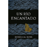 Los Elementos De Cadence 1: Un Río Encantado - Rebecca Ross