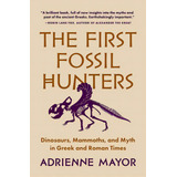 The First Fossil Hunters: Dinosaurs, Mammoths, And Myth In Greek And Roman Times, De Mayor, Adrienne. Editorial Princeton Univ Pr, Tapa Blanda En Inglés