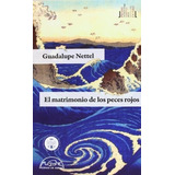 El Matrimonio De Los Peces Rojos - Guadalupe Nettel