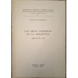 Las Ideas Jurídicas En La Argentina - Víctor Tau Anzoategui