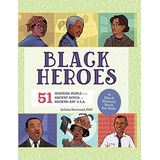 Black Heroes: A Black History Book For Kids: 51 Inspiring People From Ancient Africa To Modern-day U, De Norwood Phd, Arlisha. Editorial Rockridge Press, Tapa Pasta Dura En Inglés, 2021
