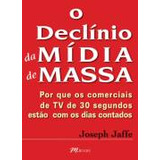 Livro Declínio Da Mídia De Massa, O - Jaffe, Joseph [2008]