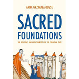 Sacred Foundations: The Religious And Medieval Roots Of The European State, De Grzymala-busse, Anna M.. Editorial Princeton Univ Pr, Tapa Blanda En Inglés