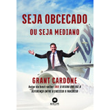Seja Obcecado Ou Seja Mediano, De Cardone, Grant. Starling Alta Editora E Consultoria  Eireli, Capa Mole Em Português, 2020