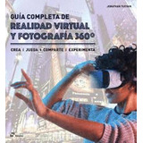 Libro Guía Completa De Realidad Virtual Y Fotografía 360º