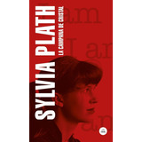 La Campana De Cristal, De Sylvia Plath. Editorial Literatura Random House, Tapa Blanda En Español, 2022