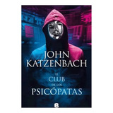 El Club De Los Psicopatas / De John Katzenbach. Libro