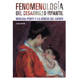 Fenomenologia Del Desarrollo Infantil: Merleau-ponty Y La Ge