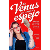 Venus Que Rompio El Espejo,la - Miren Jaurne