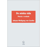 De Minha Vida: Poesia E Verdade, De Goethe, Johann Wolfgang Von. Fundação Editora Da Unesp, Capa Mole Em Português, 2017