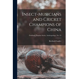 Libro Insect-musicians And Cricket Champions Of China; Fi...
