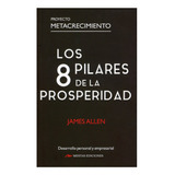 Los 8 Pilares De La Prosperidad, De Allen, James. Editorial Mestas Ediciones, Tapa Blanda, Edición 1 En Español, 2022
