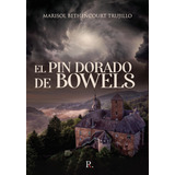 El Pin Dorado De Bowels, De Bethencourt Trujillo, Marisol. Editorial Punto Rojo Libros S.l., Tapa Blanda En Español