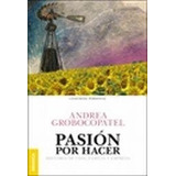 Libro Pasion Por Hacer De Andrea Grobocopatel