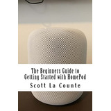 The Beginners Guide To Getting Started With Homepod (en Ingl