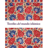 Textiles Del Mundo Islámico, De John Gillow. Editorial Blume, Tapa Dura En Español, 2010