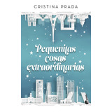 Pequeñitas Cosas Extraordinarias - Prada, Cristina - *