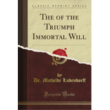 The Of The Triumph Immortal Will (classic Reprint), De Research, Society For Psychical. Editorial Oem, Tapa Blanda En Inglés