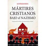 Mártires Cristianos Bajo El Nazismo - Santiago Mata  - *