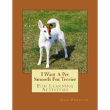 Libro I Want A Pet Smooth Fox Terrier : Fun Learning Acti...