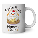 Taza Gallina Aquí La De Lo Huevos Soy Yo