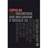 Livro Cúpulas  Seis Encontrados Que Moldaram O Século Xx - David Reynolds [2013]