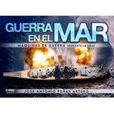 Guerra En El Mar. Maquinas De Guerra, De Jose Antonio Peñas Artero. Editorial Hrm Editorial En Español