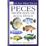 Libro: Peces Tropicales De Agua Dulce (guias Del Naturalista