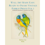 Libro: Wall Art Made Easy: Ready To Frame Vintage Parrot Pri