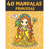 40 Mandalas Princesas: Mandala Libro De Colorear Para Niños