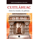 Libro: Cuitláhuac, Entre La Viruela Y La Pólvora Cuitlahuac: