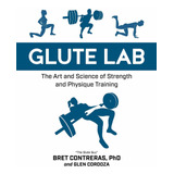 Glute Lab: The Art And Science Of Strength And Physi