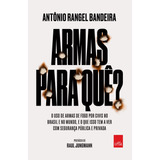 Armas Para Quê?: O Uso De Armas De Fogo Por Civis No Brasil E No Mundo, E O Que Isso Tem A Ver Com A Sua Segurança, De Bandeira, Antônio Rangel. Editora Casa Dos Mundos Produção Editorial E Games Ltda