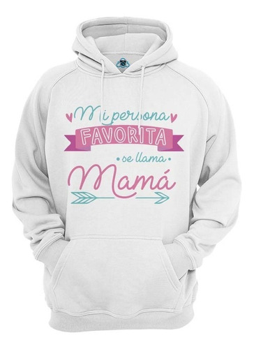 Sudadera  Mamá Mi Persona Favorita Regalo Día De Las Madres