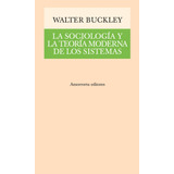 Sociologia Y La Teoria Moderna De Los Sistemas, La - Buckley