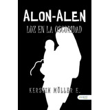 Libro: Alón - Alén Luz En La Oscuridad. Möller, Kerstein. Av