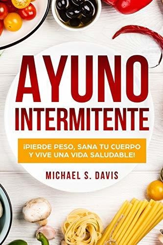 Libro : Ayuno Intermitente ¡pierde Peso, Sana Tu Cuerpo Y..