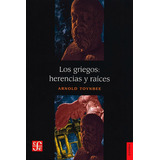 Los Griegos: Herencia Y Raíces, De Arnold Toynbee. Editorial Fce, Tapa Blanda En Español