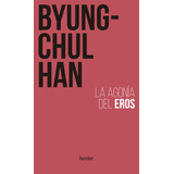 La Agonia Del Eros, De Han, Byung-chul. Herder Editorial, Tapa Blanda En Español