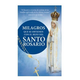 Milagros Que Se Obtienen Con El Rezo Del Santo Rosario 