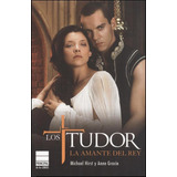 Los Tudor - La Amante Del Rey - Anne Gracie / Michael Hirst