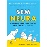 Sem Neura: O Segredo Para Lidar Com As Emoções No Trabalho, De Fosslien, Liz. Starling Alta Editora E Consultoria  Eireli, Capa Mole Em Português, 2020