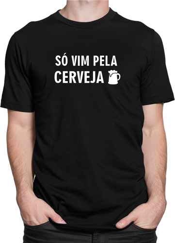 Camiseta Camisa Só Vim Pela Cerveja Bebida Frases Engraçadas