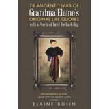 78 Ancient Years Of Grandma Elaine's Original Life Quotes: With A Practical Twist For Each Day, De Bolin, Elaine. Editorial Westbow Pr, Tapa Blanda En Inglés