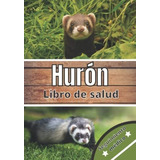 Libro: Hurón Libro De Salud: Seguimiento Diario De Mi Hurón