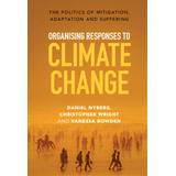 Organising Responses To Climate Change: The Politics Of Mitigation, Adaptation And Suffering, De Nyberg, Daniel. Editorial Cambridge, Tapa Dura En Inglés