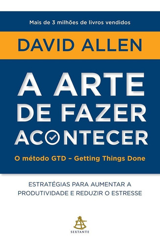 A Arte De Fazer Acontecer: Estratégias Para Aumentar A Produtividade E Reduzir O Estresse, De Allen, David. Editorial Gmt Editores Ltda., Tapa Mole En Português, 2016