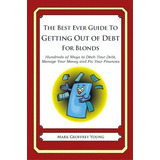 The Best Ever Guide To Getting Out Of Debt For Blonds, De Mark Geoffrey Young. Editorial Createspace Independent Publishing Platform, Tapa Blanda En Inglés