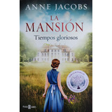 La Mansión. Tiempos Gloriosos. Anne Jacobs. Nov Histórica 